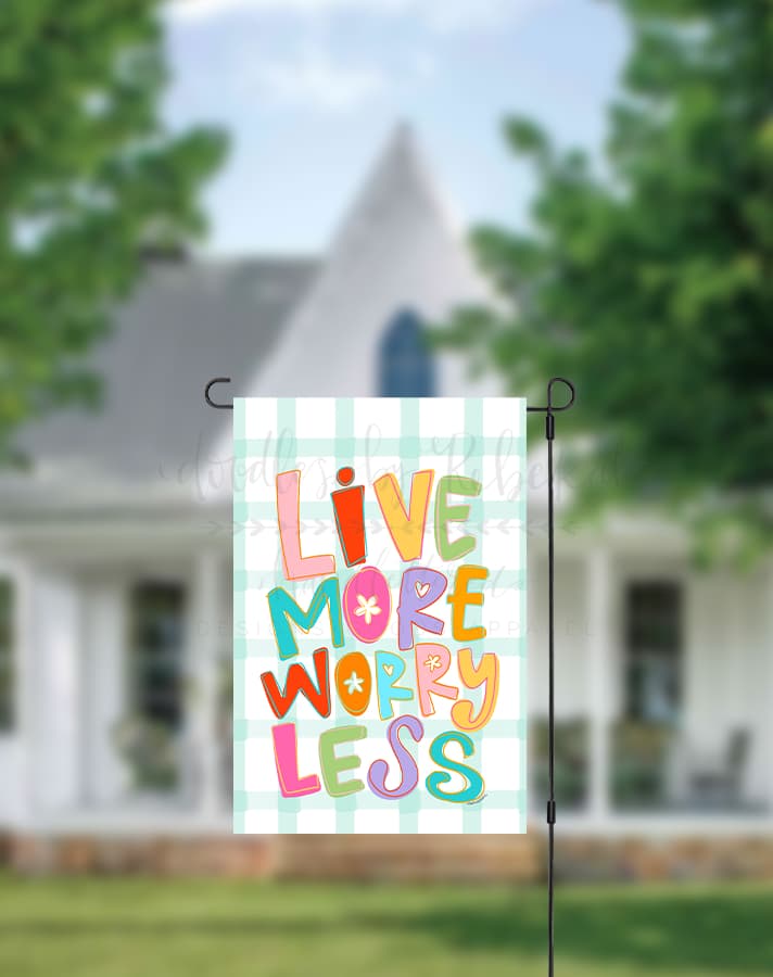 Live More Worry Less Garden Flag - Garden Flag