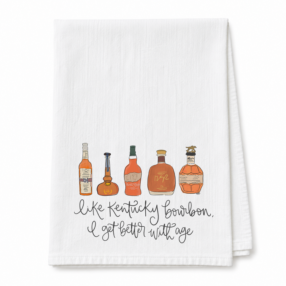 Like Kentucky Bourbon I Get Better With Age Tea Towel