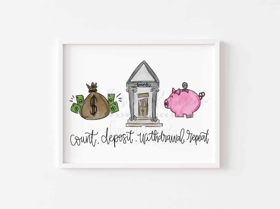 An 8x10 framable print featuring handwritten-style text and illustrations of a money bag, a house, and a piggy bank, with the text 'Count, Deposit, Withdrawal. Repeat.