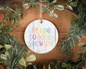 Be Kind. Do Good. Show Love Ornament - Ornaments
