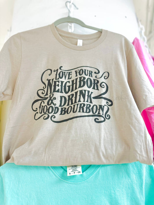 Love Your Neighbor and Drink Good Bourbon Tee