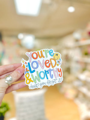 You’re Loved and Worthy Sticker - Sticker