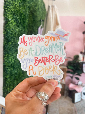 If You’re Gunna Be a Dreamer Your Better Be a Doer Sticker - Sticker