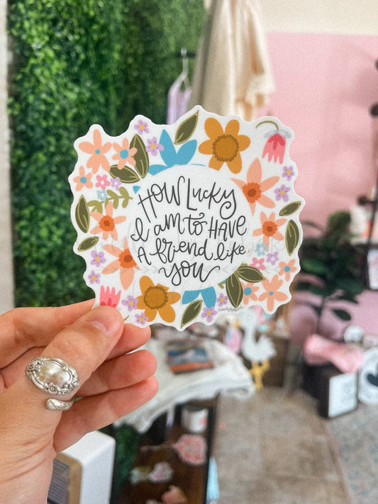 How Lucky I Am to Have a Friend Like You Sticker - Sticker