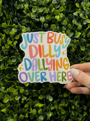 Just Busy Dilly Dallying Over Here Sticker - Sticker