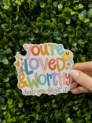 You’re Loved And Worthy Sticker - Sticker