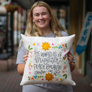 The World is a Brighter Place Because You’re in It Square Pillow - Pillow