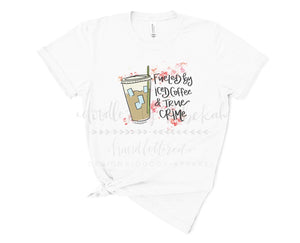 Fueled by Iced Coffee & True Crime - Tees