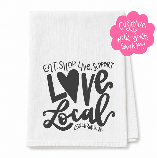 Eat Shop Live Support Love Local Black *Custom Town* Tea Towel