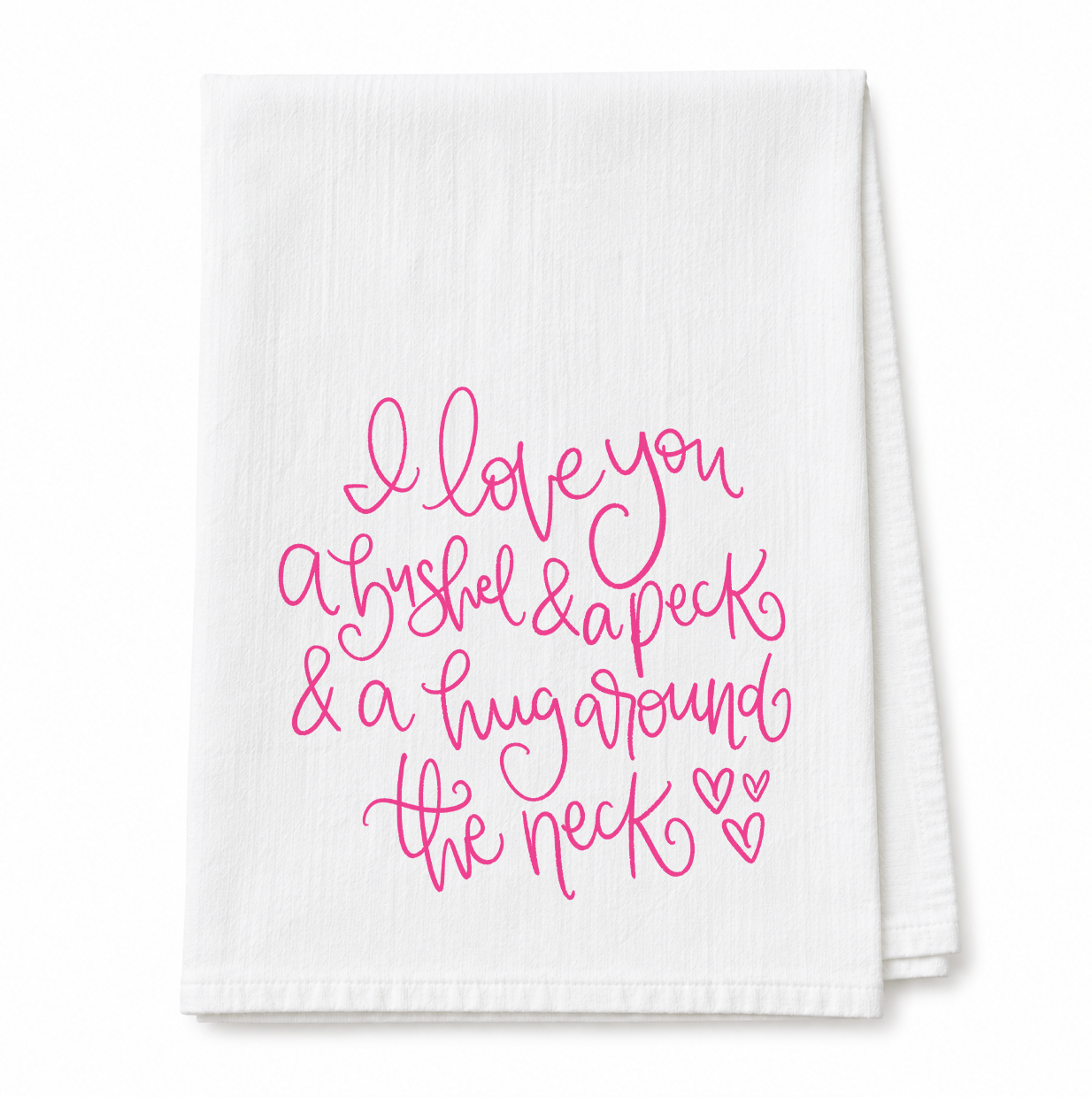I Love You A Bushel and a Peck Tea Towel