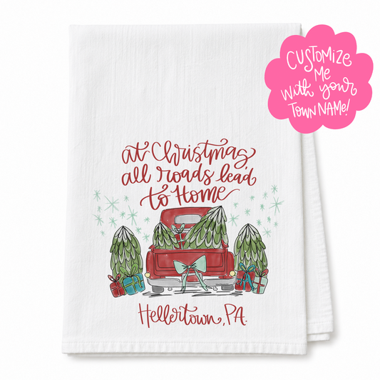 At Christmas All Roads Lead to Home Custom Town Tea Towel