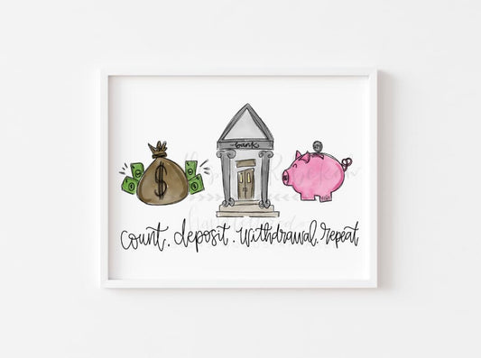 An 8x10 framable print featuring handwritten-style text and illustrations of a money bag, a house, and a piggy bank, with the text 'Count, Deposit, Withdrawal. Repeat.