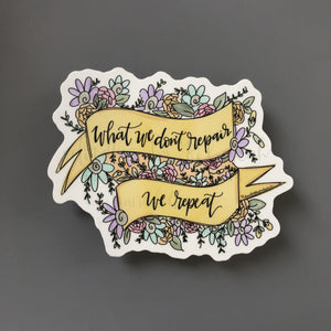 What We Don’t Repair We Repeat Sticker - Sticker