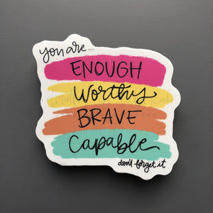 You Are Enough Worthy Brave Capable Sticker