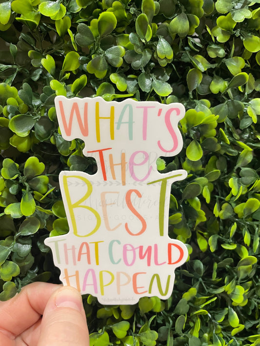 What’s The Best That Could Happen Sticker - Sticker