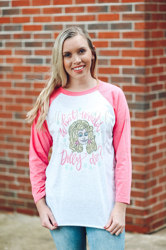 What Would Dolly Do? Raglan - Tees