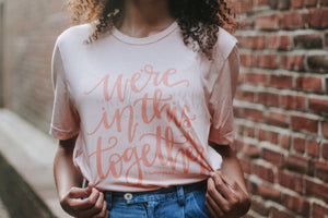 We’re In This Together Tee - Tees