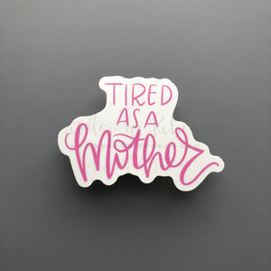 Tired As A Mother Sticker - Sticker