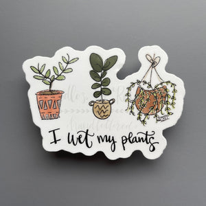 I Wet My Plants Sticker - Sticker