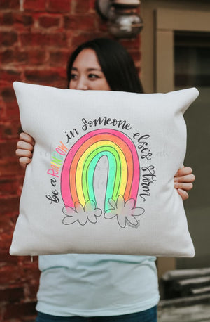 Be a Rainbow in Someone Else’s Storm Square Pillow - Pillow