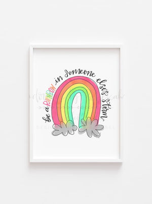 Be a Rainbow in Someone Else’s Storm 8x10 Print - Print
