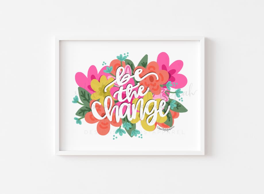 Be The Change 8x10 Print - Print