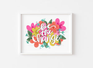 Be The Change 8x10 Print - Print