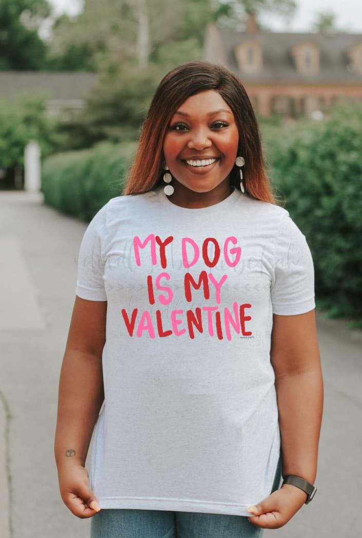 My Dog Is My Valentine - Tees