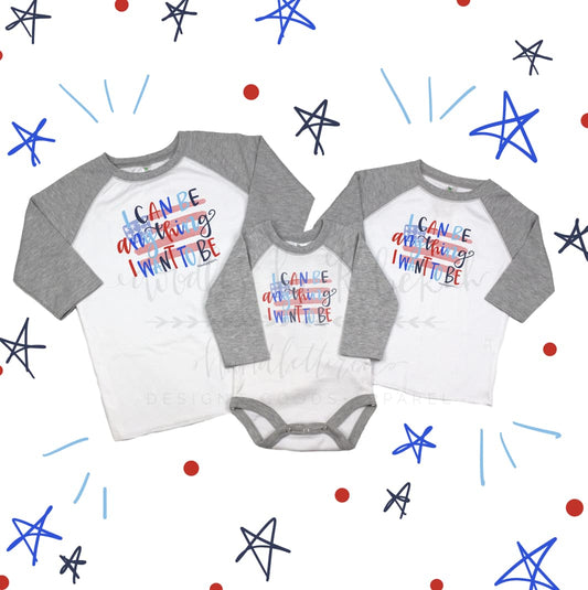 I Can Be ANYTHING I Want to Be! Baby/Toddler/Youth Raglan