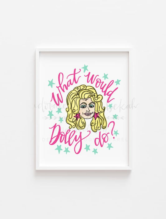 What Would Dolly Do 8x10 Print - Print