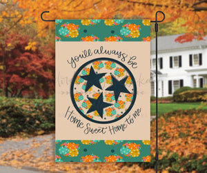 You’ll Always Be Home Sweet Home to Me TN Tri Star - Fall Garden Flag - Garden Flag