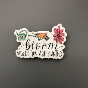 Bloom Where You Are Planted Sticker - Sticker