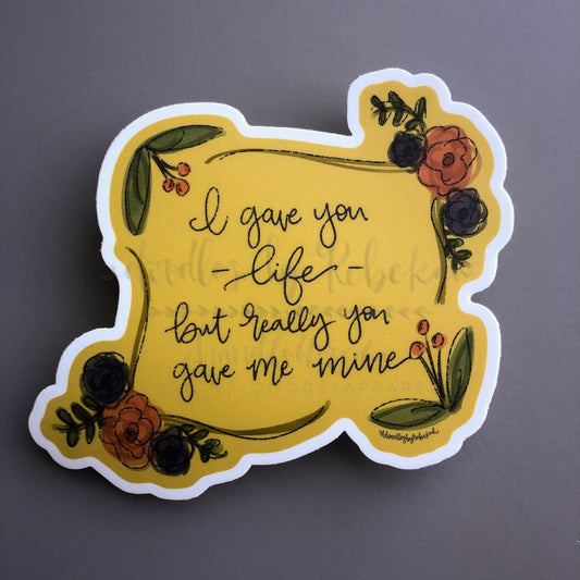 I Gave You Life Sticker - Sticker