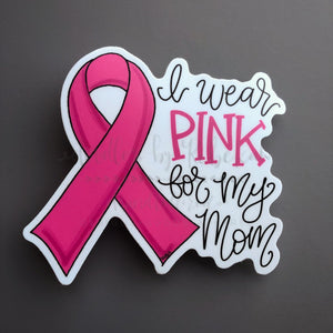 I Wear Pink For My Mom Sticker