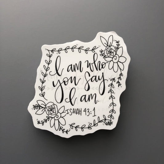 I Am Who You Say I Am - Sticker