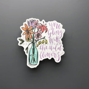 You Belong with the Wildflowers Sticker - Sticker